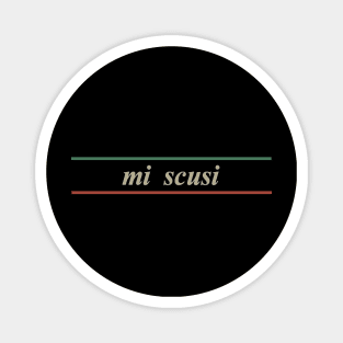 mi scusi excuse me Magnet